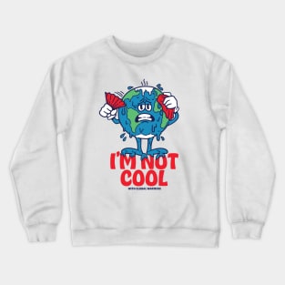 I'm Not Cool With Global Warming Crewneck Sweatshirt